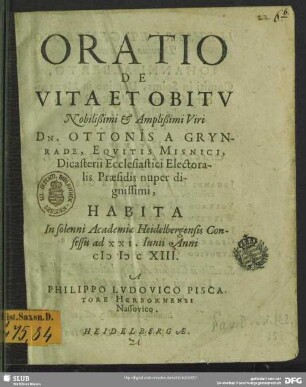Oratio De Vita Et Obitu Nobilißimi & Amplißimi Viri Dn. Ottonis A Grynrade, Equitis Misnici, ...