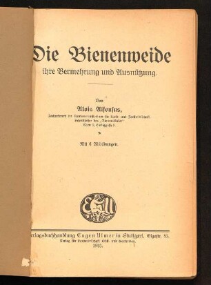Die Bienenweide : ihre Vermehrg u. Ausnützg. ; mit 6 Abb.