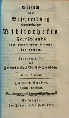 Versuch einer Beschreibung sehenswürdiger Bibliotheken Teutschlands nach alphabetischer Ordnung der Städte. 2,2