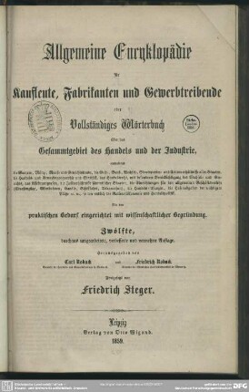 Allgemeine Encyklopädie für Kaufleute, Fabrikanten und Gewerbtreibende : oder Vollständiges Wörterbuch über das Gesammtgebiet des Handels u. d. Industrie ...