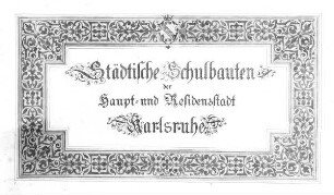 "Städtische Schulbauten der Haupt- und Residenzstadt Karlsruhe". Titelblatt