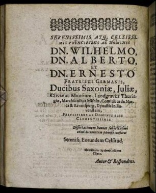 Serenissimis Atq Celsissimis Principibus Ac Dominis Dn. Wilhelmo, Dn. Alberto, Et Dn. Ernesto Fratribus Germanis, Ducibus Saxoniæ [...]