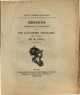 Discours prononcés dans la séance publique tenue par l'Académie française, pour la réception de M. Biot, le 5 février 1857