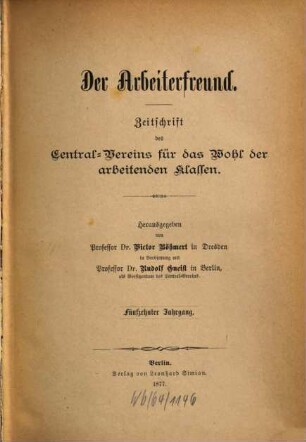 Der Arbeiterfreund : Zeitschrift für die Arbeiterfrage ; Organ des Centralvereins für das Wohl der Arbeitenden Klassen, 15. 1877