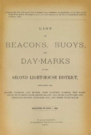 List of beacons, buoys, and day-marks in the Second Light-House District, embracing the coasts, harbors, and rivers, from Hampton Harbor, New Hampshire, to Warren Point, Rhode Island : including Nantucket and Vineyard Sound, Buzzards Bay, and their tributaries. 1893