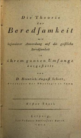 Die Theorie der Beredsamkeit : mit besonderer Anwendung auf die geistliche Beredsamkeit in ihrem ganzen Umfang dargestellt, 1. Philosophische und religiöse Begründung der Rhetorik und Homiletik