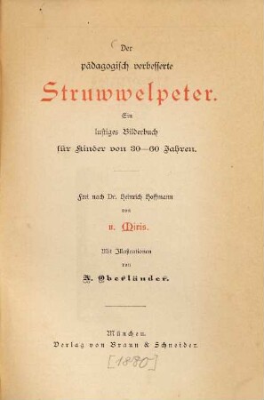 Der pädagogisch verbesserte Struwwelpeter : Ein lustiges Bilderbuch für Kinder von 30 - 60 Jahren. Frei nach Dr. Heinrich Hoffmann von v. Miris. Mit Illustrationen von A. Oberländer