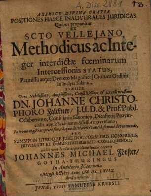Positiones Hasce Inaugurales Juridicas [Iuridicas] Quibus proponitur Ex Scto Vellejano [Vellejano] Methodicus ac Integer interdictae foeminarum Intercessionis Status