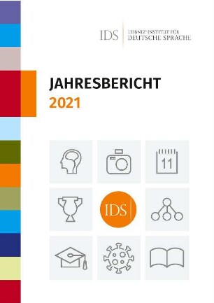 Jahresbericht 2021 / Leibniz-Institut für Deutsche Sprache (IDS)