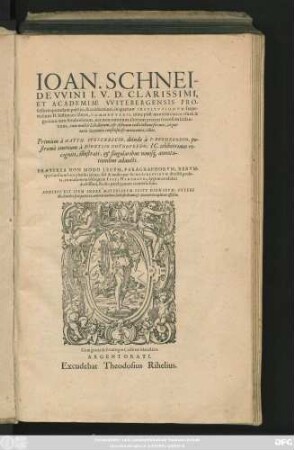 IOAN. SCHNEI-||DEVVINI I. V. D. CLARISSIMI,|| ET ACADEMIAE VVITEBERGENSIS PRO-||fessoris quondam publici, & celeberrimi, in quatuor INSTITVTIONVM Impe-||rialium D. Iustiniani libros, COMMENTARII, nunc post mortem eius ... || editi.|| Primùm à MATTH. VVESENBECIO, deinde à P. BREDERODIO, po-||stremò omnium à DIONYSIO GOTHOFREDO, IC. celeberrimus re-||cogniti, illustrati, et singularibus nouis#́[que] annota-||tionibus adaucti.|| PRAETEREA NON MODO LEGVM, PARAGRAPHORVM, RERVM-||que similium loca pleniùs citata; sed & multa per SCHNEIDEVVINVM directè prola-||ta, in orationem obliquam IVSTI HARTMANNI, legum candidati || doctissimi, studio pereleganter conuersa sunt.|| ADDITVS EST ITEM INDEX ... ||