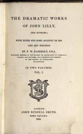 The dramatic works of John Lilly, the euphuist : with notes and some account of his life and writings ; in two volumes. 1