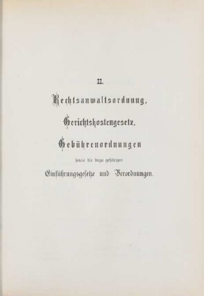 II. Rechtsanwaltsordnung, Gerichtskostengesetz, Gebührenordnungen sowie die dazu gehörigen Einführungsgesetze und Verordnungen