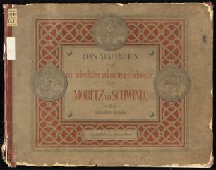 Schwind, Moritz von: Das Märchen von den sieben Raben und der treuen Schwester : Bucheinband, Vorderseite aus: Schwind, Moritz von: Das Märchen von den sieben Raben und der treuen Schwester : Bilder-Cyclus. Leipzig: Dürr, 1874. Dresden: SLUB 23.2.124