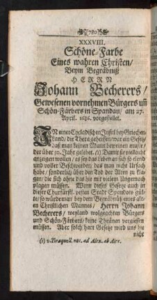 XXXVIII. Schöne-Farbe Eines wahren Christen/ Beym Begräbniß Herrn Johann Becherers ... vorgestellet.