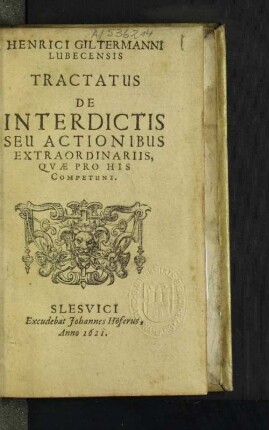 Henrici Giltermanni Lubecensis Tractatus De Interdictis Seu Actionibus Extraordinariis, Quae Pro His Competunt