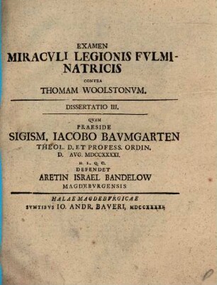 Examen miraculi legionis fulminatricis contra Thomam Woolstonum, 3. Dissertatio III., ... defendet Aretin Israel Bandelow