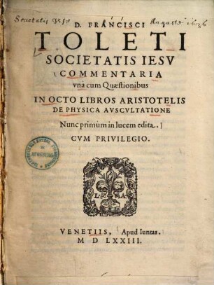 Francisci Toleti Commentaria, una cum quaestionibus, in octo libros Aristotelis De physica auscultatione