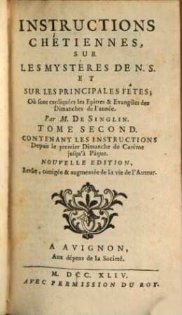 Instructions Chrétiennes Sur Les Mystères De N. S. Et Sur Les Principales Fêtes Où sont expliquées les Epîtres & Evangiles des Dimanches de l'année, 2. Contenant Les Instructions Depuis le premier Dimanche de Careme jusqu'à Pâque