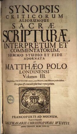 Synopsis Criticorvm Aliorumque Sacrae Scripturae Interpretum Et Commentatorum. 3, Complectens Prophetas omnes, tum Majores, tum Minores, nobis dictos