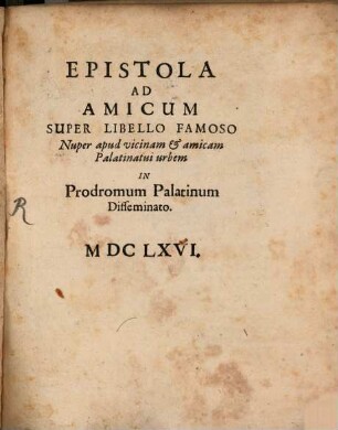 Epistola ad amicum super libello famoso ... in prodromum Palatinum disseminato