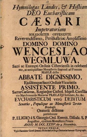 Hymnilogas, laudes et hostiam Deo Eucharisticam Caesari impetratoriam solenniter offerente Reverendissimo, Perillustri ac Amplissimo Domino Domino Wenceslao Wegmluma ...