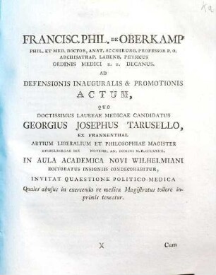 Francisc. Phil. de Oberkamp ... ordinis medici h. t. decanus, ad defensionis inauguralis & promotionis actum quo ... Georgius Josephus Tarusello ... doctoratus insignis condecorabitur invitat quaestione politico-medica Quales abusus in exercenda re medica Magistratus tollere inprimis teneatur