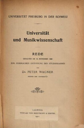 Universität und Musikwissenschaft : Rede, gehalten am 15. November 1920 zur feierlichen Eröffnung des Studienjahres