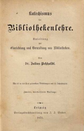 Katechismus der Bibliothekenlehre : Anleitung zur Einrichtung und Verwaltung von Bibliotheken ; mit 15 Schrifttafeln