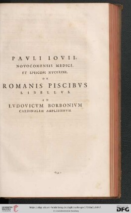 Pavli Iovii, Novocomensis Medici, et Episcopi Nvcerini, de Romanis Piscibvs libellvs. Ad Lvdovicvm Borbonivm Cardinalem amplissimvm