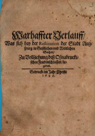 Warhaffter Verlauff, Was sich bey der Restitution der Stadt Augspurg in Geistlichen und Weltlichen Sachen, Zu Vollziehung deß Osnabruckischen Friedenschlusses, begeben