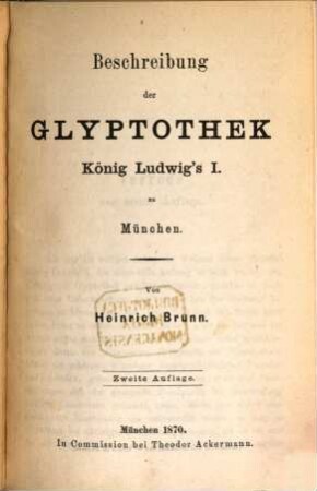 Beschreibung der Glyptothek König Ludwig's I. zu München : von Heinrich Brunn
