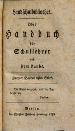 Landschulbibliothek oder Handbuch für Schullehrer auf dem Lande, 2,1/2. 1781