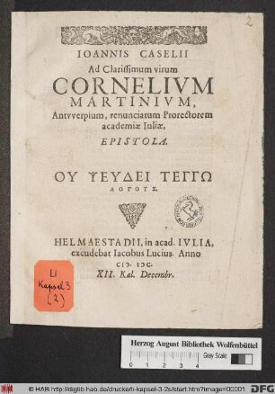 Ioannis Caselii Ad Clarissimum virum Cornelivm Martinivm, Antvverpium, renunciatum Prorectorem academiæ Iuliæ, Epistola