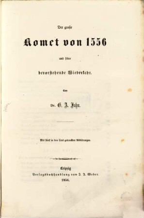 Der große Komet von 1556 und seine bevorstehende Wiederkehr : mit fünf in den Text gedruckten Abbildungen