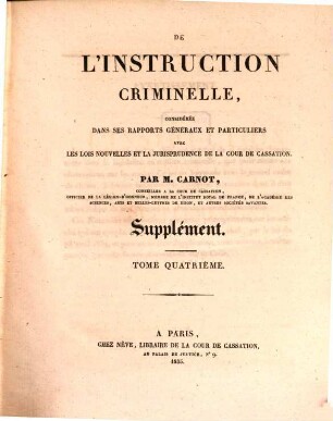 De l'instruction criminelle : consideree dans ses rapports généraux et particuliers avec les lois nouvelles et la jurisprudence de la cour de cassation, 4. Supplément