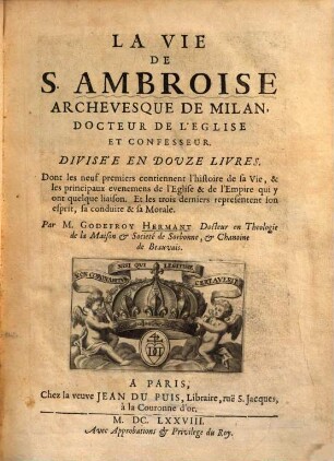 La vie de S. Ambroise, archevesque de Milan, docteur de l'église et confesseur : divisée en 12 livres ...