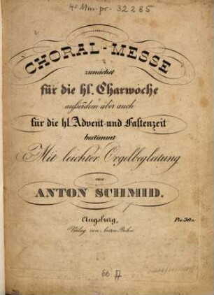 Choral-Messe zunächst für die hl. Charwoche : außerdem aber auch für die hl. Advent- und Fastenzeit bestimmt ; mit leichter Orgelbegleitung