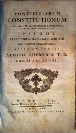 Pontificiarum Constitutionum In Bullariis Magno, Et Romano Contentarum, Et Aliunde Desumptarum Epitome, Et Secundum Materias Dispositio : Cum Indicibus Locupletissimis ; [Tomis Quatuor Comprehensa], 2
