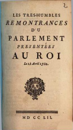 Les Tres-Humbles Remontrances Du Parlement Presentées Au Roi : Le 15 Avril 1752