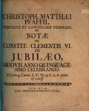 Christoph. Matthaei Pfaffii ... notae in constit. Clementis VI. de iubilaeo, quovis anno quinquagesimo celebrando