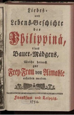 Liebes- und Lebens-Geschichte der Philippinä, eines Bauer-Mädgens, Welche hernach zur Frey-Frau von Aimable erhaben worden