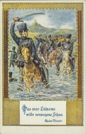 Das war Lützows wilde verwegene Schar.