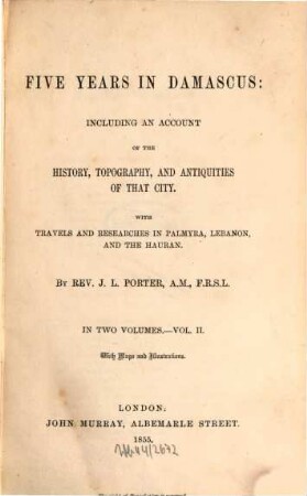 Five years in Damascus : including an account of the history, topography and antiquities of that city ; with travels and researches in Palmyra, Lebanon and the Hauran, 2