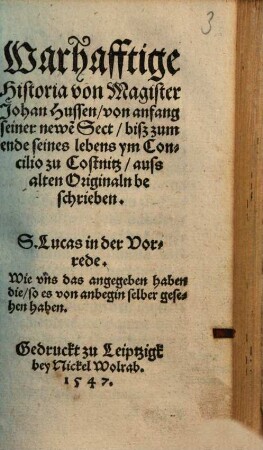 Warhafftige Historia von Magister Johan Hussen : von anfang seiner newe[n] Sect, biß zum ende seines lebens ym Concilio zu Costnitz, auss alten Originaln beschrieben ...