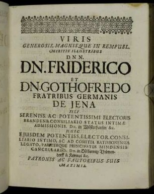 Viris Generosis, Magnisque In Rempubl. Meritis Illustribus Dnn. Dn. Friderico Et Dn. Gothofredo Fratribus Germanis De Jena [...]