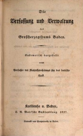 Die Gesetzgebung Badens, 1. Die Verfassung und Verwaltung des Großherzogthums Baden