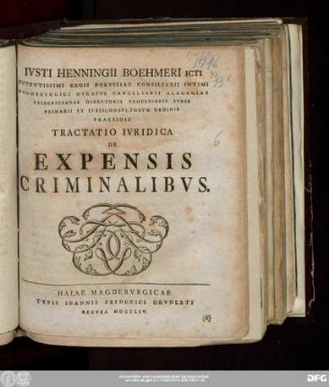 Ivsti Henningii Boehmeri Icti Potentissimi Regis Porvssiae Consiliarii Intimi Magdebvrgici Dvcatvs Cancellarii Academiae Fridericianae Directoris Professoris Ivris Primarii Et Ivrisconsvltorvm Ordinis Praesidis Tractatio Ivridica De Expensis Criminalibvs