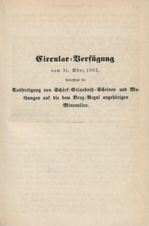 Cirkular-Verfügung vom 31. März 1852, betreffend die Ausfertigung von Schürf-Erlaubniß-Scheinen und Muthungen auf die dem Berg-Regal angehörigen Mineralien.