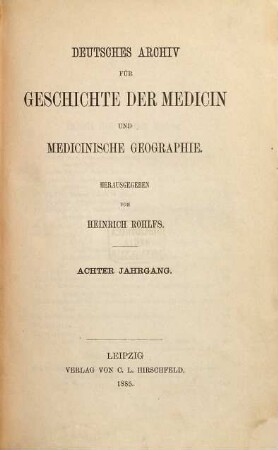 Deutsches Archiv für Geschichte der Medicin und medicinische Geographie. 8. 1885