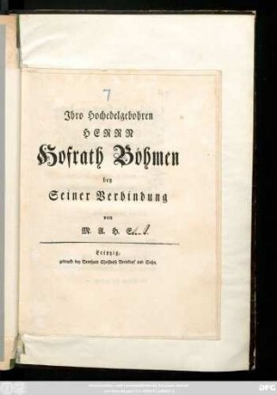Jhro Hochedelgebohren Herrn Hofrath Böhmen bey Seiner Verbindung von M. A. H. E.